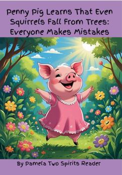 Penny Pig Learns That Even Squirrels Fall From Trees: Everyone Makes Mistakes (Whisker Woods Stories)