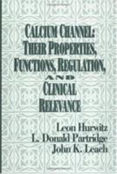 Hardcover Calcium Channels: Their Properties, Functions, Regulation, and Clinical Relevance Book