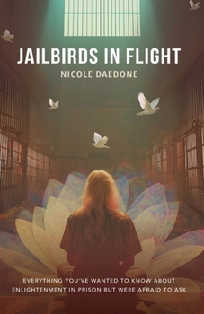 Paperback Jailbirds in Flight: Everything You've Wanted to Know about Enlightenment in Prison but Were Afraid to Ask Book