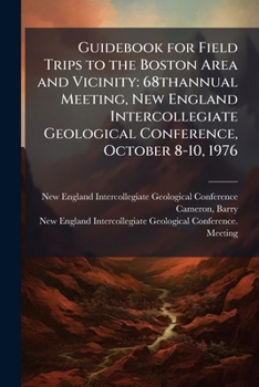 Paperback Guidebook for Field Trips to the Boston Area and Vicinity: 68thannual Meeting, New England Intercollegiate Geological Conference, October 8-10, 1976 Book
