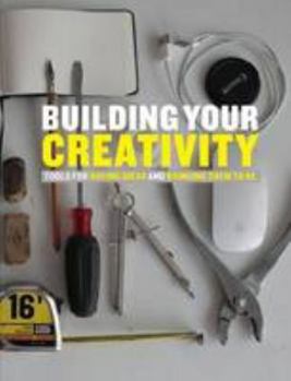 Paperback Building Your Creativity: Tools for Having Ideas and Bringing Them to be Book