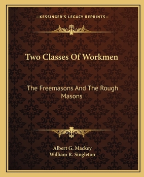 Paperback Two Classes Of Workmen: The Freemasons And The Rough Masons Book
