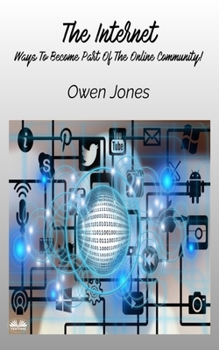 Paperback The Internet - Ways To Become Part Of The Online Community! Book