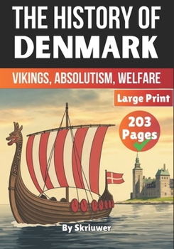 The History of Denmark: Vikings, Absolutism, Welfare (The History of Countries)
