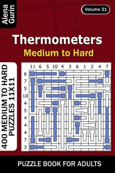 Thermometers puzzle book for Adults: 400 Medium to Hard Puzzles 11x11 (Volume 21)
