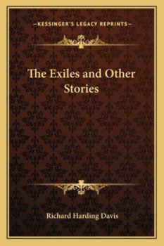 The Exiles and Other Stories - The Novels and Stories of Richard Harding Davis.