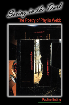 Paperback Seeing in the Dark: The Poetry of Phyllis Webb Book