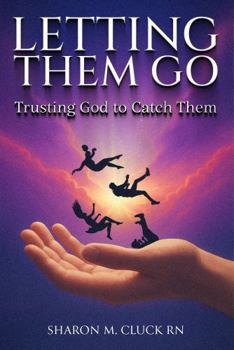 Paperback Letting Them Go: Trusting God to Catch Them Book