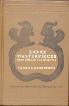 100 Masterpieces Mohammadan and Oriental: Victoria and Albert Museum