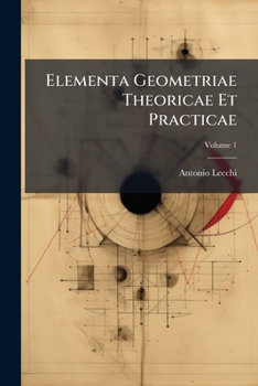 Paperback Elementa Geometriae Theoricae Et Practicae; Volume 1 Book