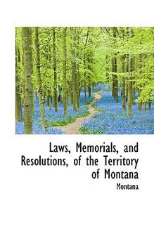 Paperback Laws, Memorials, and Resolutions, of the Territory of Montana Book