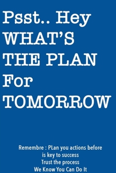 Psst… Hey What is the Plan For Tomorrow / Blue Notebook Version: Lined Notebook / Journal Gift, 120 Pages, 6x9, Soft Cover, Matte Finish