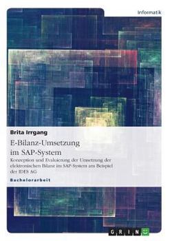 Paperback E-Bilanz-Umsetzung im SAP-System: Konzeption und Evaluierung der Umsetzung der elektronischen Bilanz im SAP-System am Beispiel der IDES AG [German] Book