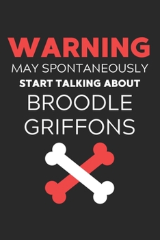 Paperback Warning May Spontaneously Start Talking About Broodle Griffons: Lined Journal, 120 Pages, 6 x 9, Funny Broodle Griffon Notebook Gift Idea, Black Matte Book