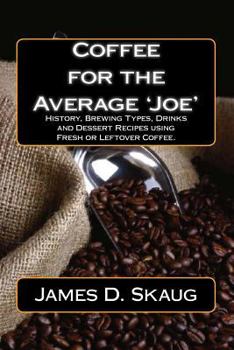 Paperback Coffee for the Average'Joe': History, Brewing Types, Recipes, Drinks and Desserts Book