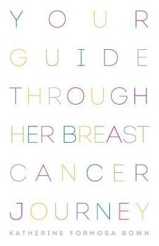 Paperback Your Guide Through Her Breast Cancer Journey Book