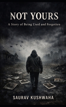 Not Yours: A Story of Being Used and Forgotten