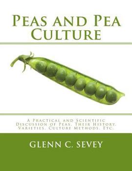 Paperback Peas and Pea Culture: A Practical and Scientific Discussion of Peas, Their History, Varieties, Culture Methods, Etc. Book