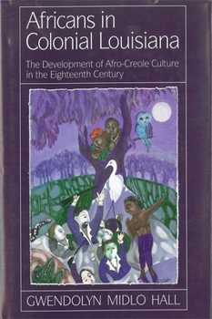 Paperback Africans in Colonial Louisiana: The Development of Afro-Creole Culture in the Eighteenth-Century Book