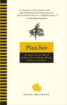 Paperback Plan Bee: Everything You Ever Wanted to Know About the Hardest-Working Creatures on thePla net Book