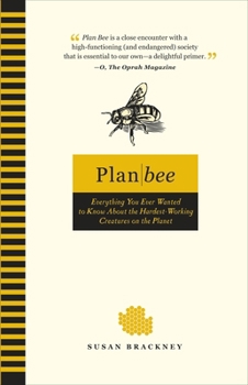 Paperback Plan Bee: Everything You Ever Wanted to Know About the Hardest-Working Creatures on the Planet Book