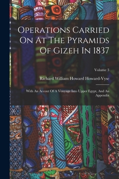 Paperback Operations Carried On At The Pyramids Of Gizeh In 1837: With An Accout Of A Vouyage Into Upper Egypt, And An Appendix; Volume 3 Book