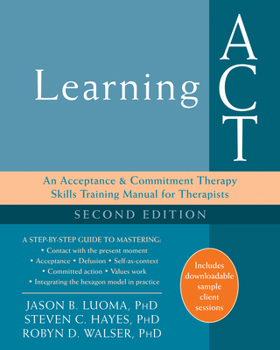Paperback Learning ACT: An Acceptance and Commitment Therapy Skills Training Manual for Therapists Book