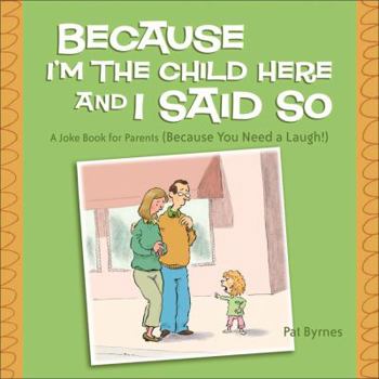 Paperback Because I'm the Child Here and I Said So: A Joke Book for Parents (Because You Need a Laugh!) Book