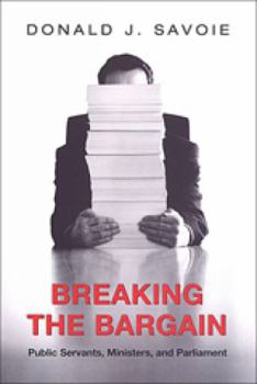 Paperback Breaking the Bargain: Public Servants, Ministers, and Parliament Book