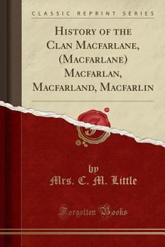 Paperback History of the Clan Macfarlane, (Macfarlane) Macfarlan, Macfarland, Macfarlin (Classic Reprint) Book
