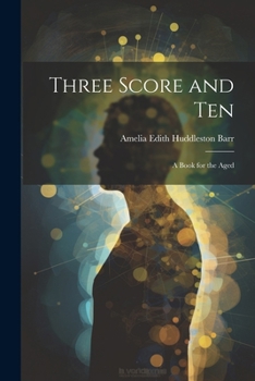 Paperback Three Score and Ten: A Book for the Aged Book