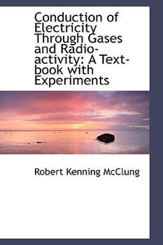 Conduction of Electricity Through Gases and Radio-Activity : A Text-book with Experiments