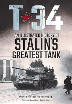 Hardcover T-34: An Illustrated History of Stalin's Greatest Tank Book