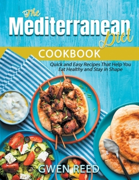 Paperback The Mediterranean Diet Cookbook: Quick and Easy Recipes That Help You Eat Healthy and Stay in Shape Book
