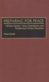 Hardcover Preparing for Peace: Military Identity, Value Orientations, and Professional Military Education Book