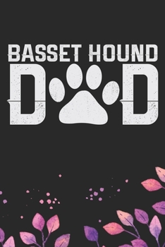 Basset Hound Dad: Cool Basset Hound Dog Dad Journal Notebook - Basset Hound Puppy Lover Gifts – Funny Basset Hound Dog Notebook - Basset Hound Owner Gifts. 6 x 9 in 120 pages