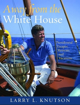 Hardcover Away from the White House: Presidential Escapes, Retreats, and Vacations Book