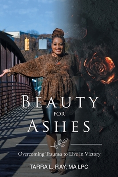 Paperback Beauty For Ashes: Overcoming Trauma to Live in Victory Book