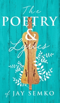 Hardcover The Poetry and Lyrics of Jay Semko Book