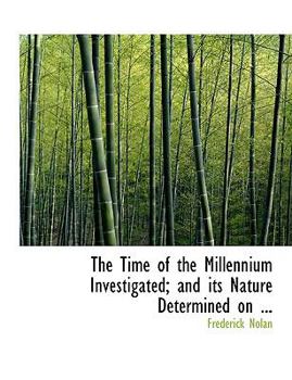 Paperback The Time of the Millennium Investigated; And Its Nature Determined on ... [Large Print] Book