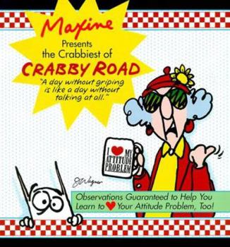 Paperback Maxine Presents the Crabbiest of Crabby Road: Observations Guaranteed to Help You Learn to (Heart) Your Attitude Problem, Too! Book