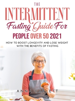 Hardcover The Intermittent fasting Guide for people over 50 2021: How to Boost Longevity and Lose Weight with the Benefits of Fasting Book