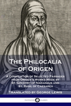 Paperback The Philocalia of Origen: A Compilation of Selected Passages from Origen's Works Made by St. Gregory of Nazianzus and St. Basil of Caesarea Book