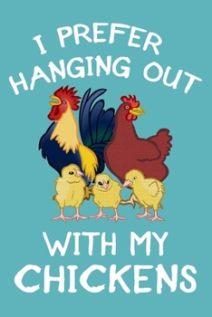 Paperback I Prefer Hanging Out With My Chickens: Lined Journal & Planner To Write In, Chicken Notebook For Chicken Lovers, Best Gift For Chicken Farmers. Book