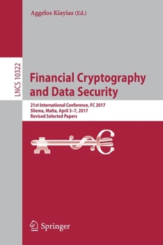 Paperback Financial Cryptography and Data Security: 21st International Conference, FC 2017, Sliema, Malta, April 3-7, 2017, Revised Selected Papers Book