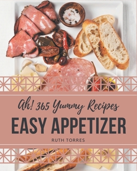 Paperback Ah! 365 Yummy Easy Appetizer Recipes: The Yummy Easy Appetizer Cookbook for All Things Sweet and Wonderful! Book