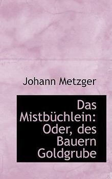 Das Mistbnchlein : Oder, des Bauern Goldgrube
