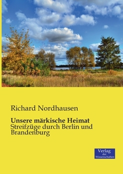 Paperback Unsere märkische Heimat: Streifzüge durch Berlin und Brandenburg [German] Book