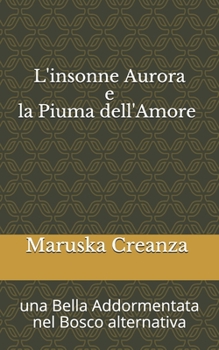 Paperback L'Insonne Aurora e la Piuma dell'Amore: Una bella Addormentata nel Bosco alternativa [Italian] Book