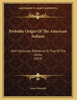 Paperback Probable Origin Of The American Indians: With Particular Reference To That Of The Caribs (1854) Book